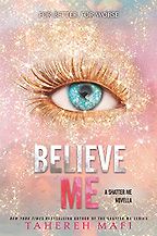 Believe Me by Tahereh Mafi Believe Me by Tahereh Mafi