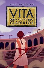 The Best Kids’ Books of 2023 - Vita and the Gladiator by Ally Sherrick