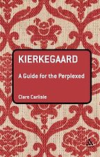 Kierkegaard: A Guide for the Perplexed by Clare Carlisle Kierkegaard: A Guide for the Perplexed by Clare Carlisle