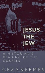 Jesus the Jew: a Historian’s Reading of the Gospels by Geza Vermes Jesus the Jew: a Historian’s Reading of the Gospels by Geza Vermes