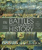 Battles that Changed History: Epic Conflicts Explored and Explained by DK & Tony Robinson Battles that Changed History: Epic Conflicts Explored and Explained by DK & Tony Robinson