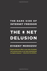 The Net Delusion by Evgeny Morozov The Net Delusion by Evgeny Morozov