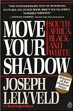 The best books on Nelson Mandela and South Africa - Move Your Shadow by Joseph Lelyveld