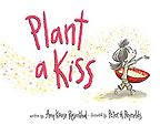The Best Books on Gratitude for Kids - Plant a Kiss Amy Krouse Rosenthal, illustrated by Peter H Reynolds 