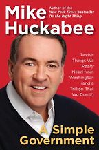 A Simple Government by Mike Huckabee A Simple Government by Mike Huckabee