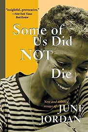 Some of Us Did Not Die: New and Selected Essays by June Jordan Some of Us Did Not Die: New and Selected Essays by June Jordan