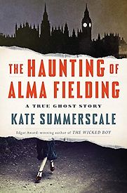 The Haunting of Alma Fielding: A True Ghost Story by Kate Summerscale The Haunting of Alma Fielding: A True Ghost Story by Kate Summerscale