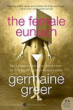 The best books on Women in Society - The Female Eunuch by Germaine Greer The best books on Women in Society - The Female Eunuch by Germaine Greer