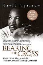 The best books on The Civil Rights Era - Bearing the Cross: Martin Luther King Jr and the Southern Christian Leadership Conference by David J. Garrow