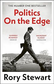 Politics On the Edge: A Memoir From Within by Rory Stewart Politics On the Edge: A Memoir From Within by Rory Stewart