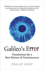 Galileo's Error: Foundations for a New Science of Consciousness by Philip Goff Galileo's Error: Foundations for a New Science of Consciousness by Philip Goff