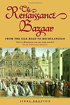 The Renaissance Bazaar: From the Silk Road to Michelangelo by Jerry Brotton The Renaissance Bazaar: From the Silk Road to Michelangelo by Jerry Brotton