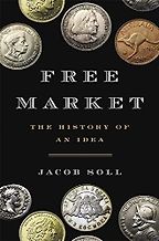 Free Market: The History of an Idea by Jacob Soll Free Market: The History of an Idea by Jacob Soll