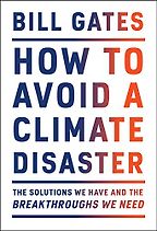 How to Avoid a Climate Disaster: The Solutions We Have and the Breakthroughs We Need by Bill Gates