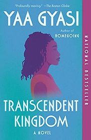 Transcendent Kingdom: A novel by Yaa Gyasi Transcendent Kingdom: A novel by Yaa Gyasi