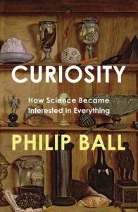 The best books on The Origins of Curiosity - Curiosity by Philip Ball