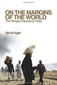 Books on the Refugee Experience - On the Margins of the World by Michel Agier