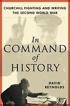 The best books on Winston Churchill - In Command of History: Churchill Fighting and Writing the Second World War by David Reynolds The best books on Winston Churchill - In Command of History: Churchill Fighting and Writing the Second World War by David Reynolds