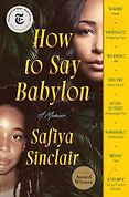 Award-Winning Memoirs of 2024 - How to Say Babylon: A Memoir by Safiya Sinclair Award-Winning Memoirs of 2024 - How to Say Babylon: A Memoir by Safiya Sinclair
