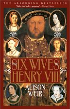 The Six Wives of Henry VIII by Alison Weir The Six Wives of Henry VIII by Alison Weir