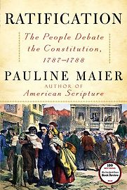 Ratification: The People Debate the Constitution, 1787-1788 by Pauline Maier Ratification: The People Debate the Constitution, 1787-1788 by Pauline Maier