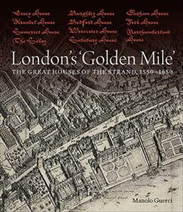 Best History Books of 2021 - London's 'Golden Mile': The Great Houses of the Strand, 1550–1650 by Manolo Guerci