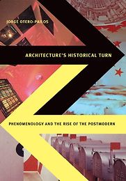Architecture's Historical Turn by Jorge Otero-Pailos Architecture's Historical Turn by Jorge Otero-Pailos