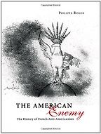 The best books on French Attitudes to America - The American Enemy by Philippe Roger