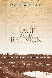 Race and Reunion: The Civil War in American Memory by David Blight Race and Reunion: The Civil War in American Memory by David Blight