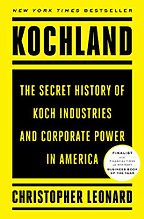 Kochland: The Secret History of Koch Industries and Corporate Power in America by Christopher Leonard Kochland: The Secret History of Koch Industries and Corporate Power in America by Christopher Leonard