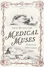 The best books on Psychosomatic Illness - Medical Muses: Hysteria in Nineteenth-Century Paris by Asti Hustvedt The best books on Psychosomatic Illness - Medical Muses: Hysteria in Nineteenth-Century Paris by Asti Hustvedt