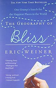 The Geography of Bliss: One Grump's Search for the Happiest Places in the World by Eric Weiner The Geography of Bliss: One Grump's Search for the Happiest Places in the World by Eric Weiner