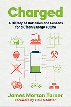 The best books on Batteries - Charged: A History of Batteries and Lessons for a Clean Energy Future by James Morton Turner