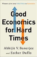 The best books on Learning Economics - Good Economics for Hard Times by Abhijit V Banerjee and Esther Duflo