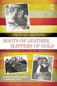 The best books on Queer History - Boots of Leather, Slippers of Gold: The History of a Lesbian Community by Elizabeth Lapovsky Kennedy & Madeline D. Davis