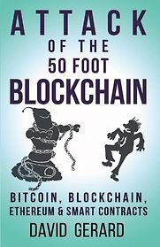 Attack of the 50 Foot Blockchain: Bitcoin, Blockchain, Ethereum & Smart Contracts by David Gerard Attack of the 50 Foot Blockchain: Bitcoin, Blockchain, Ethereum & Smart Contracts by David Gerard