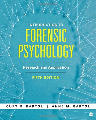 Introduction to Forensic Psychology: Research and Application Curtis & Anne Bartol