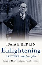 Isaiah Berlin Enlightening, Letters 1946-1960 edited by Henry Hardy and Jennifer Holmes Isaiah Berlin Enlightening, Letters 1946-1960 edited by Henry Hardy and Jennifer Holmes