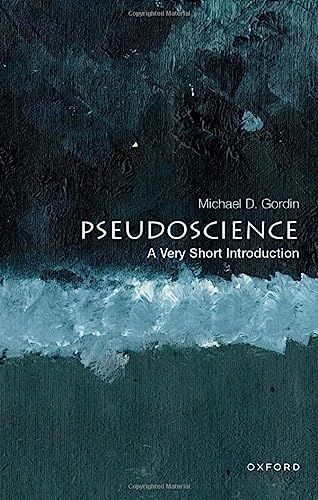 Pseudoscience: A Very Short Introduction by Michael Gordin