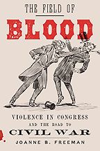 The best books on Congress - The Field of Blood: Violence in Congress and the Road to Civil War by Joanne B Freeman