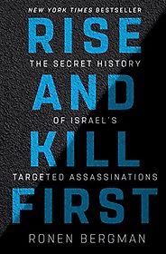 The best books on Covert Action - Rise and Kill First: The Secret History of Israel's Targeted Assassinations by Ronen Bergman The best books on Covert Action - Rise and Kill First: The Secret History of Israel's Targeted Assassinations by Ronen Bergman