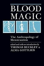 The best books on Menstruation - Blood Magic: The Anthropology of Menstruation Thomas Buckley & Alma Gottlieb (editors)