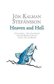 Heaven and Hell by Jón Kalman Stefánson, translated by Philip Roughton Heaven and Hell by Jón Kalman Stefánson, translated by Philip Roughton