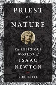 The best books on Isaac Newton - Priest of Nature: The Religious Worlds of Isaac Newton by Rob Iliffe