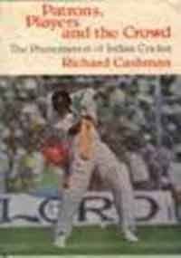 The best books on Indian Cricket - Patrons, Players, and the Crowd: The Phenomenon of Indian Cricket by Richard Cashman