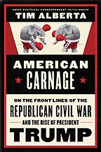 The Best Political Books of 2019 - American Carnage: On the Front Lines of the Republican Civil War and the Rise of President Trump by Tim Alberta