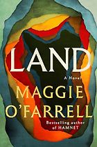Must-Read Novels of Summer 2026 - Land: A Novel by Maggie O'Farrell
