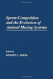 Sperm Competition and the Evolution of Animal Mating Systems by Robert L. Smith (Editor) Sperm Competition and the Evolution of Animal Mating Systems by Robert L. Smith (Editor)