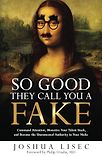 So Good They Call You a Fake by Joshua Lisec