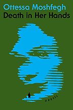 Death in Her Hands: A Novel by Ottessa Moshfegh Death in Her Hands: A Novel by Ottessa Moshfegh